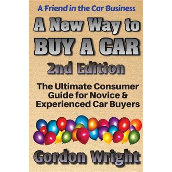 Pre-Owned A New Way to Buy a Car - 2nd Edition: The Ultimate Consumer Awareness Guide for Novice & Experienced Car Shoppers