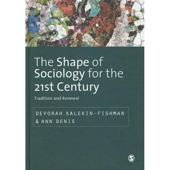 Sage Studies in International Sociology The Shape of Sociology for the 21st Century: Tradition and Renewal, (Hardcover)