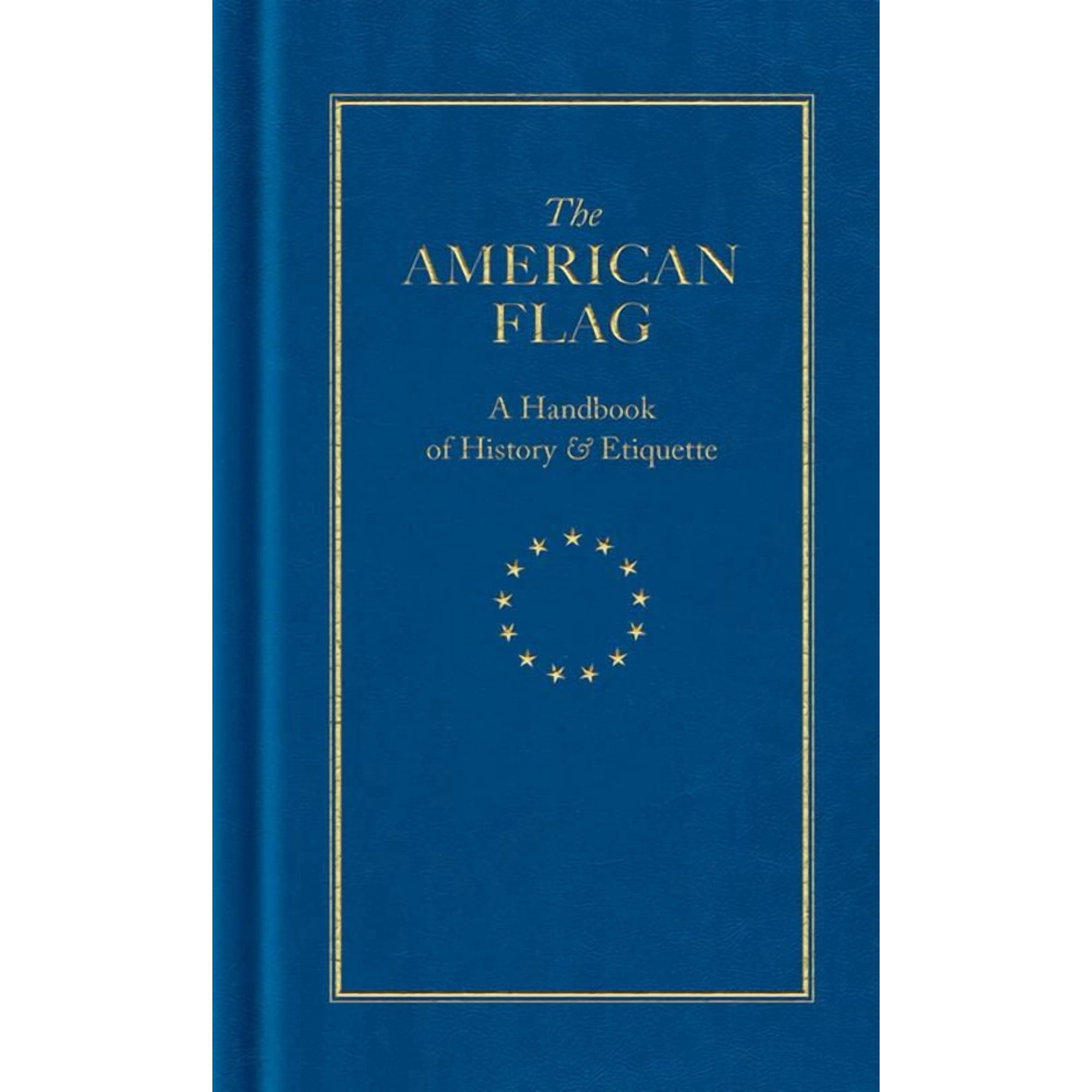 Books of American Wisdom The American Flag: A Handbook of History & Etiquette, (Hardcover)