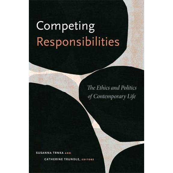 Competing Responsibilities: The Ethics and Politics of Contemporary Life, (Paperback)