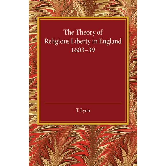 The Theory of Religious Liberty in England 1603-39, (Paperback)