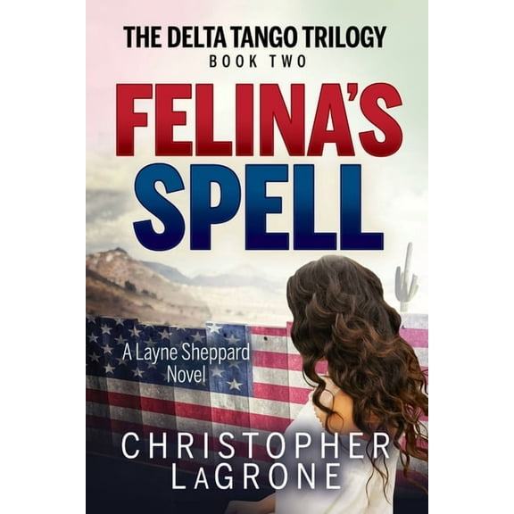 The Delta Tango Trilogy Felina's Spell: A Layne Sheppard Novel - Book Two, (Paperback)