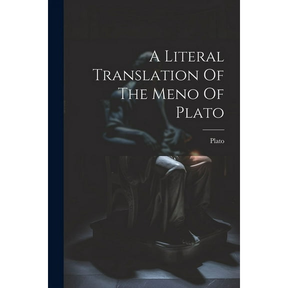 A Literal Translation Of The Meno Of Plato (Paperback)