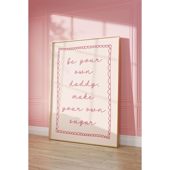 Be Your Own Daddy Make Your Own Sugar Art Poster, Pink Home Office Poster, Daily Reminders Affirmation Poster, Unframed Poster Size 8x12 F03.1.15l438
