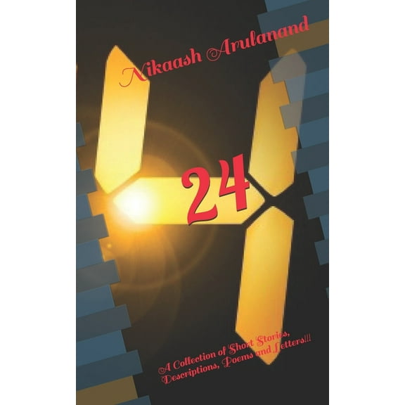 24 : A Collection of Short Stories, Descriptions, Poems and Letters!!! (Paperback)