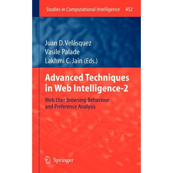 Studies in Computational Intelligence Advanced Techniques in Web Intelligence-2: Web User Browsing Behaviour and Preference Analysis, Book 452, (Hardcover)