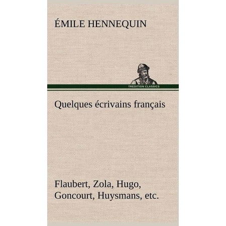Quelques &Atilde;&copy;crivains fran&Atilde;&sect;ais Flaubert Zola Hugo Goncourt Huysmans etc. (Hardcover)