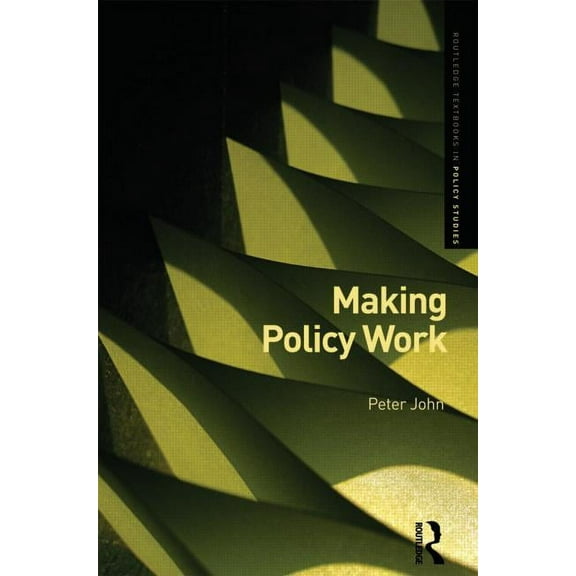 Routledge Textbooks in Policy Studies Making Policy Work, (Paperback)