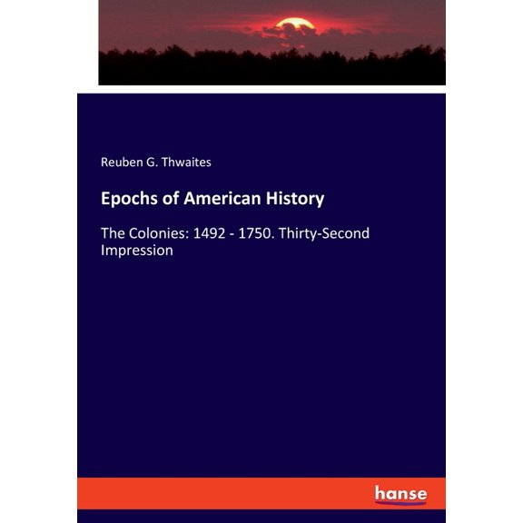Epochs of American History: The Colonies: 1492 - 1750. Thirty-Second Impression, (Paperback)