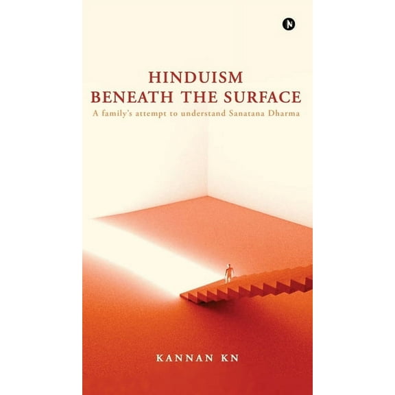 Hinduism Beneath the Surface: A family's attempt to understand Sanatana Dharma, (Hardcover)