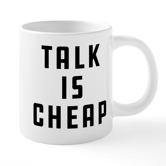 CafePress - Talk Is Cheap - 20 Oz White Ceramic Mega Mug