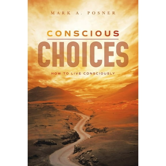 Conscious Choices: How to Live Consciously, (Paperback)