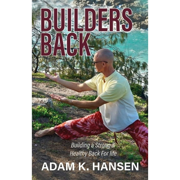 Builders Back: Building a Strong & Healthy Back For Life (Paperback)