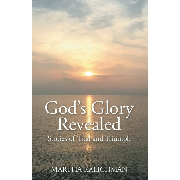 God's Glory Revealed: Stories of Trial and Triumph, (Paperback)