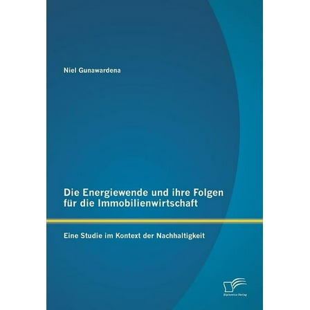 Die Energiewende und ihre Folgen für die Immobilienwirtschaft : Eine Studie im Kontext der Nachhaltigkeit (Paperback)