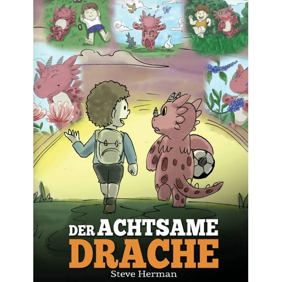 My Dragon Books Deutsch Der achtsame Drache: (The Mindful Dragon) Ein Drachen Buch über Achtsamkeit. Eine süße Geschichte, die Kindern Achtsamke, Book 3, (Hardcover)