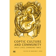 Coptic Culture and Community: Daily Lives, Changing Times (Hardcover)