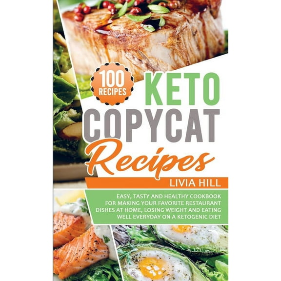 Copycat Recipes: Keto Copycat Recipes: Easy, Tasty and Healthy Cookbook for Making Your Favorite Restaurant Dishes At Home, Losing Weight and Eating Well Everyday On a Ketogenic Diet (Paperback)