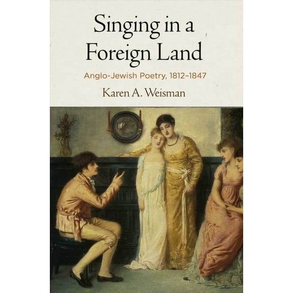 Jewish Culture and Contexts: Singing in a Foreign Land: Anglo-Jewish Poetry, 1812-1847 (Hardcover)