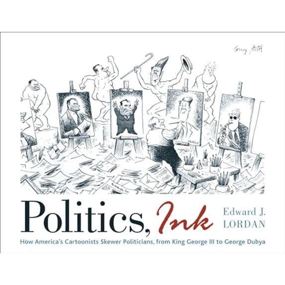 Pre-Owned Politics, Ink: How Cartoonists Skewer America's Politicians, from King George III to George Dubya (Paperback) 0742536386 9780742536388