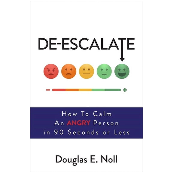 De-Escalate: How to Calm an Angry Person in 90 Seconds or Less, (Paperback)
