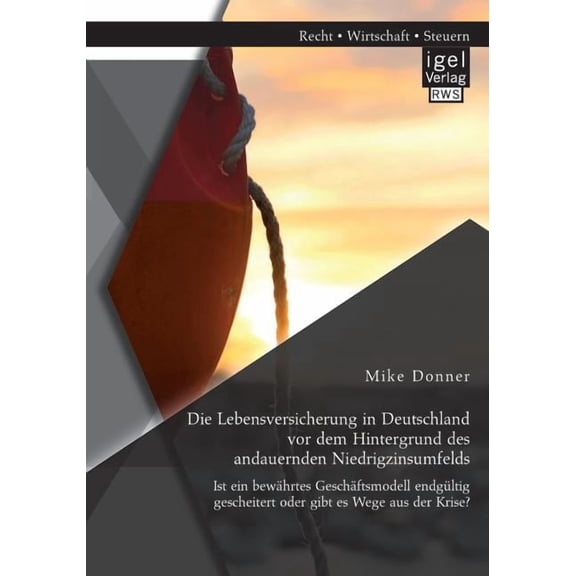 Die Lebensversicherung in Deutschland vor dem Hintergrund des andauernden Niedrigzinsumfelds (Paperback)
