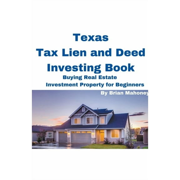 Texas Tax Lien and Deed Investing Book Buying Real Estate Investment Property for Beginners, (Paperback)