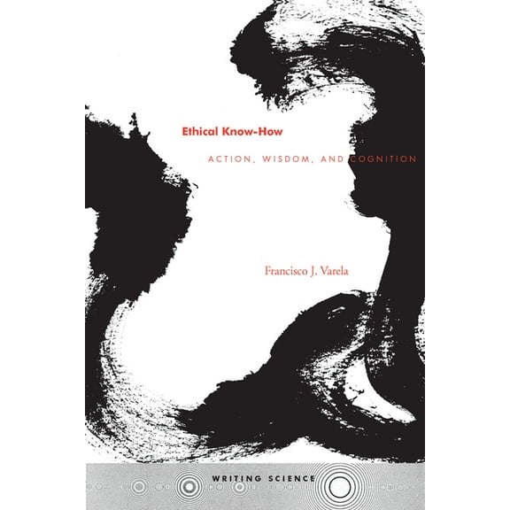 Writing Science Ethical Know-How: Action, Wisdom, and Cognition, (Paperback)