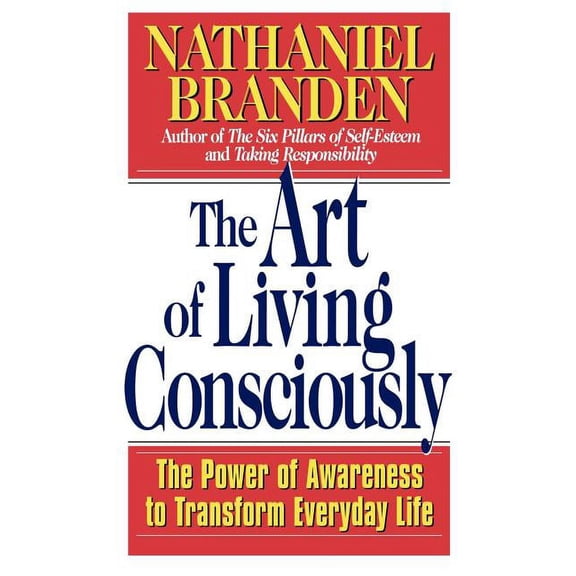 The Art of Living Consciously: The Power of Awareness to Transform Everyday Life, (Paperback)