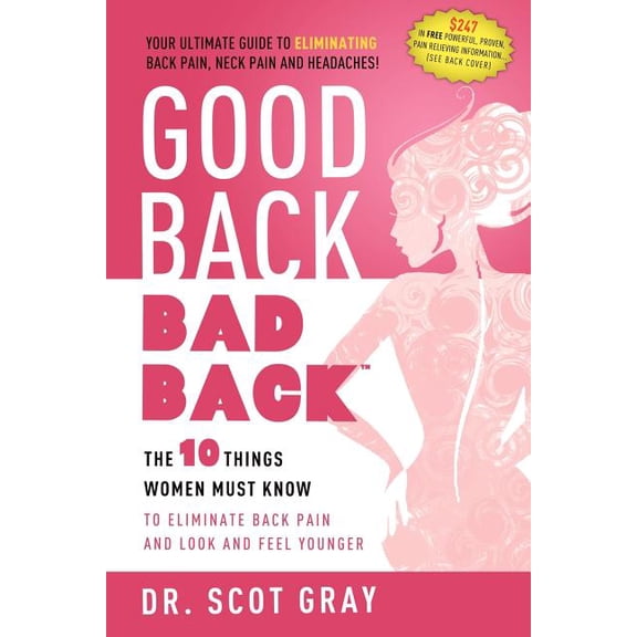 Good Back, Bad Back: The 10 Things Women Must Know to Eliminate Back Pain and Look and Feel Younger, (Paperback)
