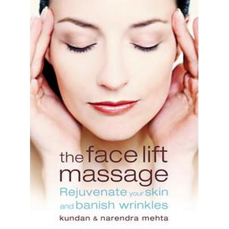 The Face Lift Massage: Rejuvenate Your Skin and Reduce Fine Lines and Wrinkles -