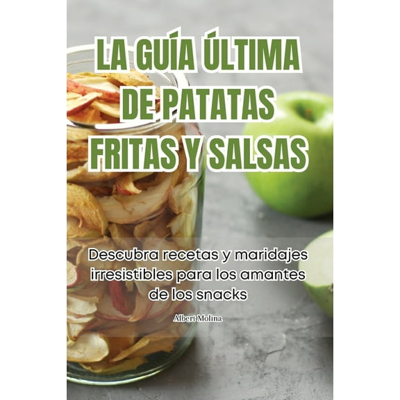 La GuÃ­a Ãltima de Patatas Fritas Y Salsas, (Paperback)