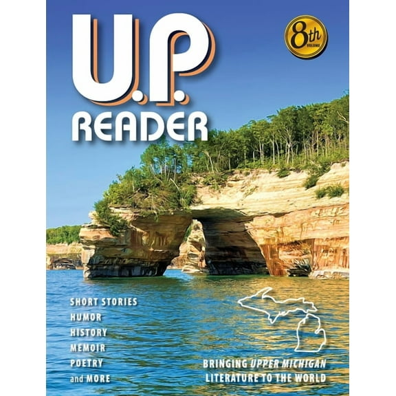 U.P. Reader -- Volume #8: Bringing Upper Michigan Literature to the World, (Paperback)