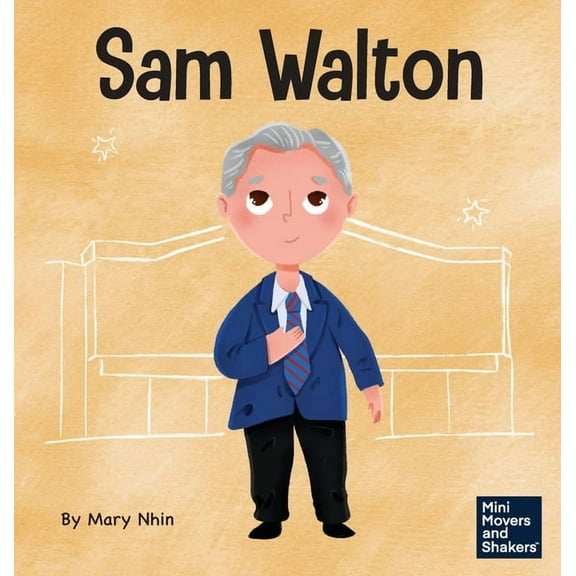 Mini Movers and Shakers Sam Walton: A Kid's Book About Daring to Be Different, Book 29, (Hardcover)