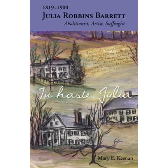 Pre-Owned In Haste, Julia: 1819-1900: Julia Robbins Barrett, Abolitionist, Artist, Suffragist (Paperback) 1884186475 9781884186479