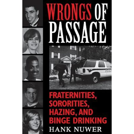 Wrongs of Passage : Fraternities, Sororities, Hazing, and Binge