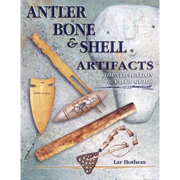 Pre-Owned Antler Bone & Shell Artifacts: Identification & Value Guide (Paperback) 1574324616 9781574324617
