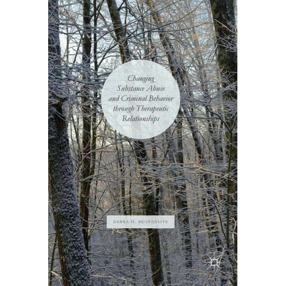 Changing Substance Abuse and Criminal Behavior Through Therapeutic Relationships, (Hardcover)