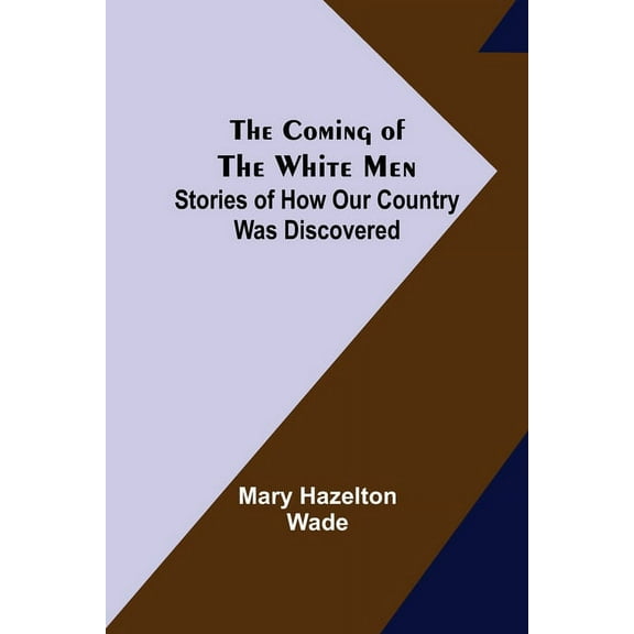 The Coming of the White Men; Stories of How Our Country Was Discovered, (Paperback)
