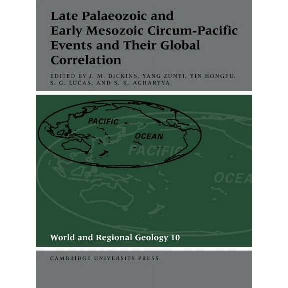World and Regional Geology Late Palaeozoic and Early Mesozoic Circum-Pacific Events and Their Global Correlation, Book 10, (Paperback)