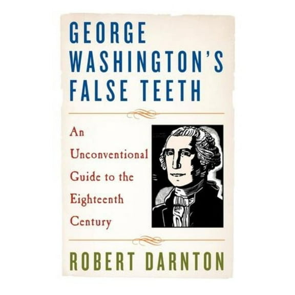 George Washington's False Teeth: An Unconventional Guide to the Eighteenth Century, (Paperback)