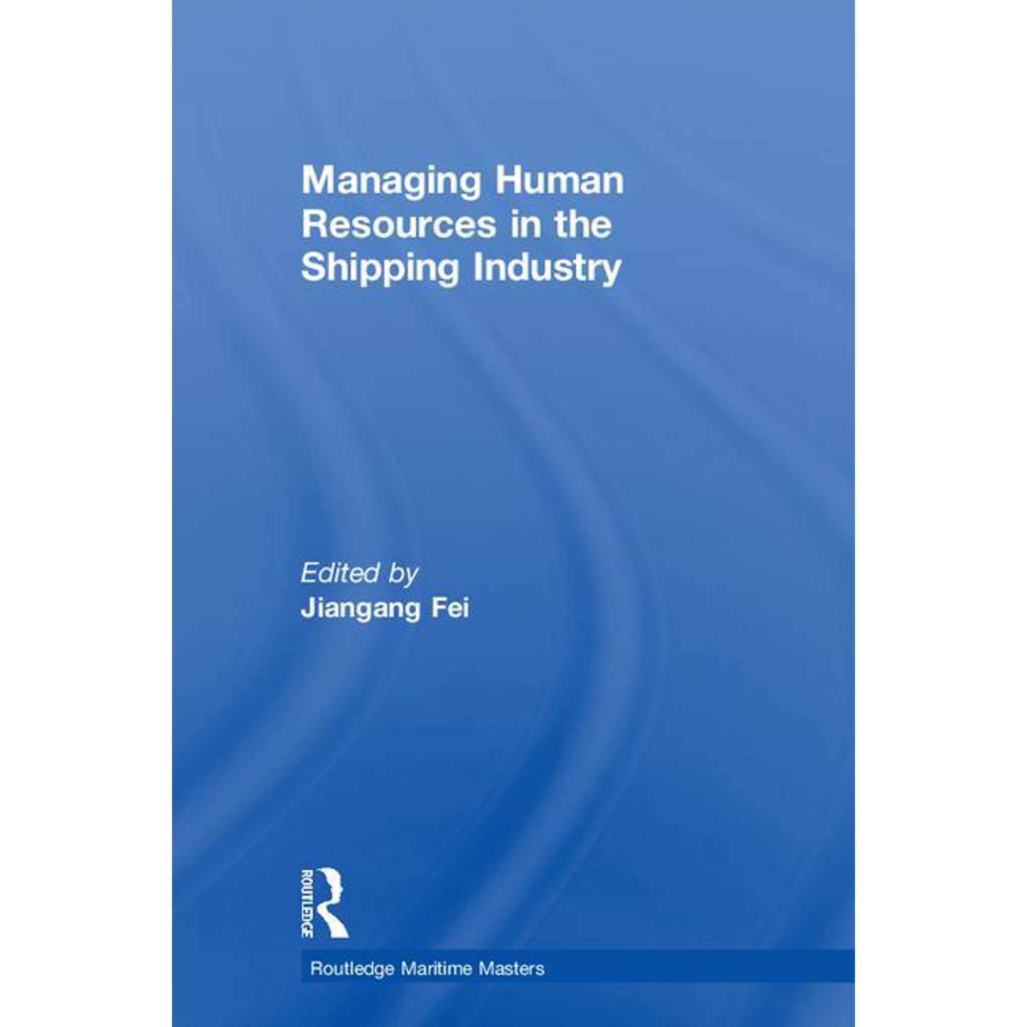 Routledge Maritime Masters Managing Human Resources in the Shipping Industry (Hardcover)
