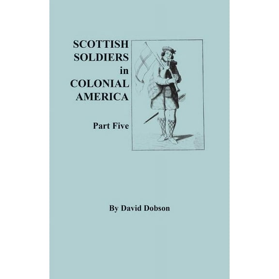 Scottish Soldiers in Colonial America, Part Five, (Paperback)