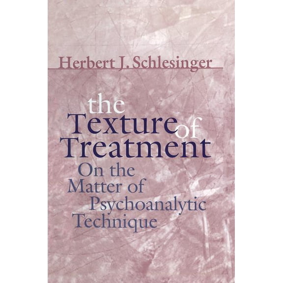 The Texture of Treatment: On the Matter of Psychoanalytic Technique, (Paperback)