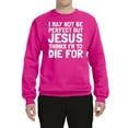 thumbnail image 2 of I May Not Be Perfect But Jesus Thinks I'm To Die For | Mens Inspirational/Christian Crewneck Graphic Sweatshirt, Fuschia, 3XL, 2 of 3