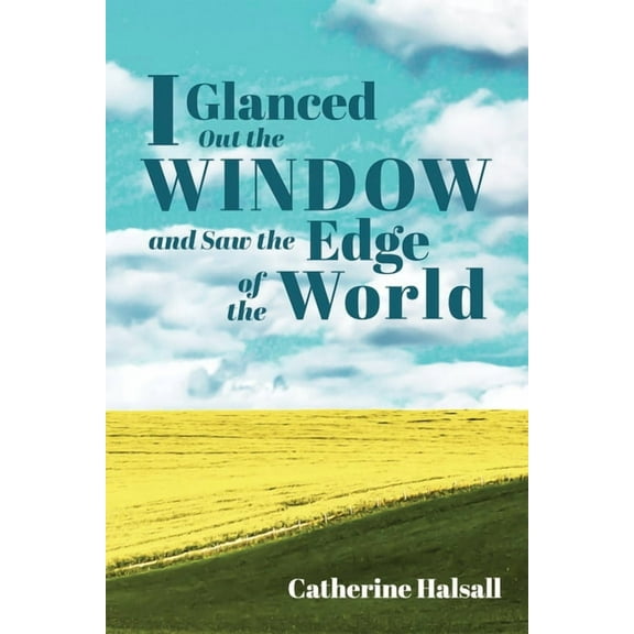 I Glanced Out the Window and Saw the Edge of the World (Paperback)