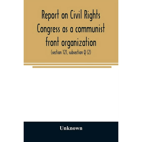 Report on Civil Rights Congress as a communist front organization. Investigation of un-American activities in the United, (Paperback)