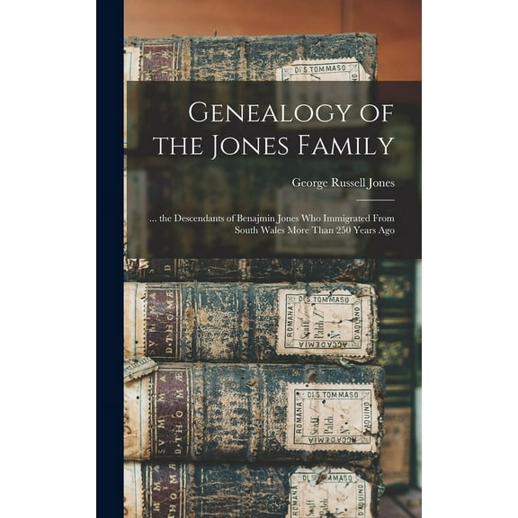 Genealogy of the Jones Family; ... the Descendants of Benajmin Jones who Immigrated From South Wales More Than 250 Years Ago (Hardcover)
