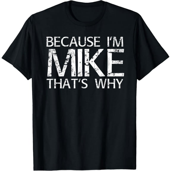 Because I'm Mike That's Why Funny Name Quote Unisex Short Sleeve T-Shirt