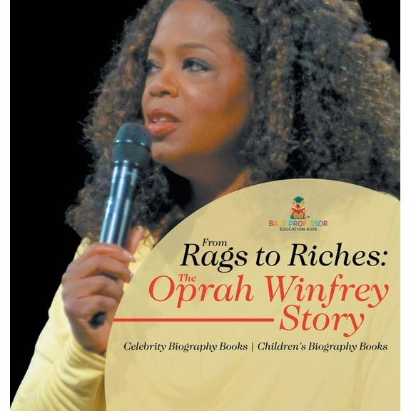 From Rags to Riches: The Oprah Winfrey Story - Celebrity Biography Books Children's Biography Books, (Hardcover)